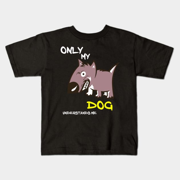 ONLY MY DOG UNDERSTANDS ME Kids T-Shirt by Otaka-Design